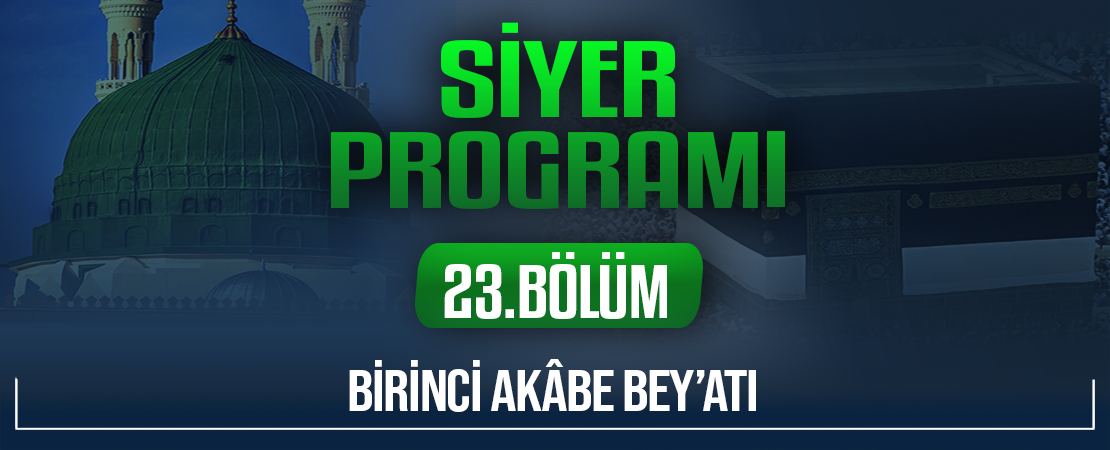 BİRİNCİ AKÂBE BEY’ATI | Siyer Programı – 23.Bölüm