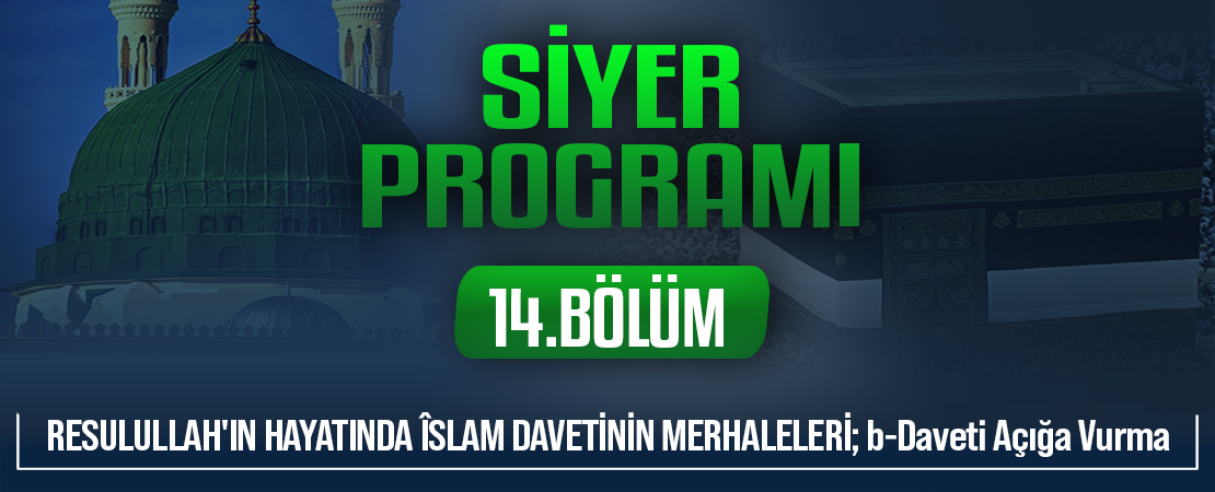 RESULULLAH’IN HAYATINDA ÎSLAM DAVETİNİN MERHALELERİ; b-Daveti Açığa Vurma | Siyer Programı – 14.Bölüm