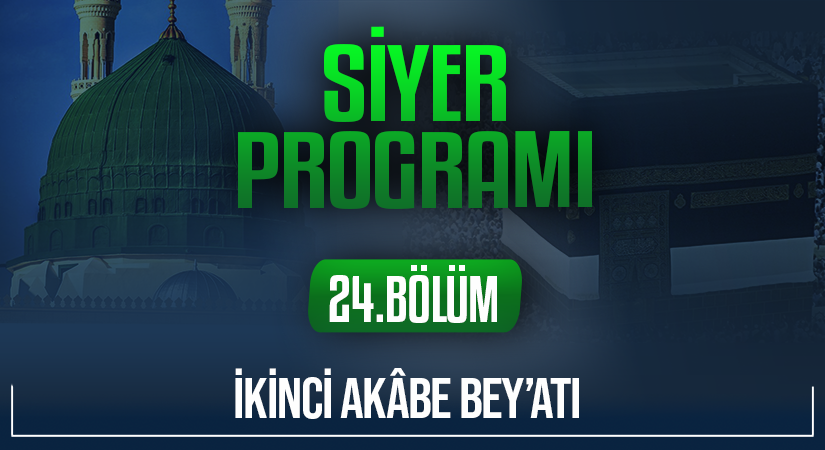 İKİNCİ AKÂBE BEY’ATI | Siyer Programı – 24.Bölüm
