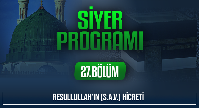RESULLULLAH’IN (S.A.V.) HİCRETİ | Siyer Programı – 27.Bölüm