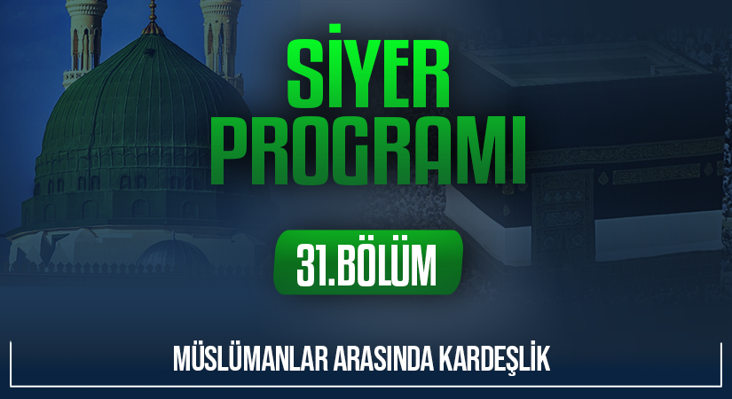 MÜSLÜMANLAR ARASINDA KARDEŞLİK | Siyer Programı – 31.Bölüm