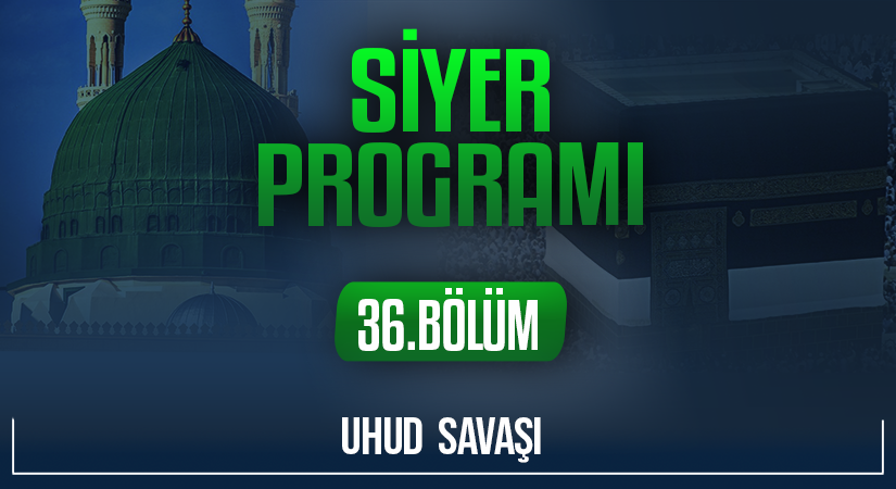 UHUD  SAVAŞI | Siyer Programı – 36.Bölüm