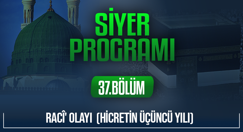 RACÎ’ OLAYI  (HİCRETİN ÜÇÜNCÜ YILI) | Siyer Programı – 37.Bölüm