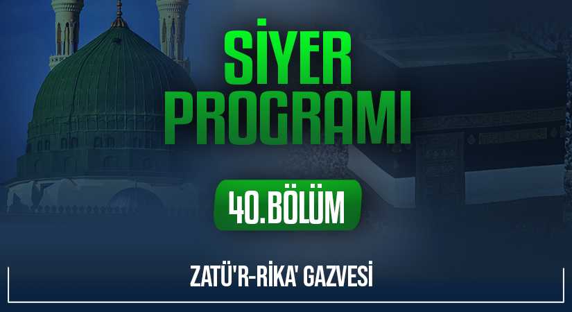 ZATÜ’R-RİKA’ GAZVESİ | Siyer Programı – 40.Bölüm