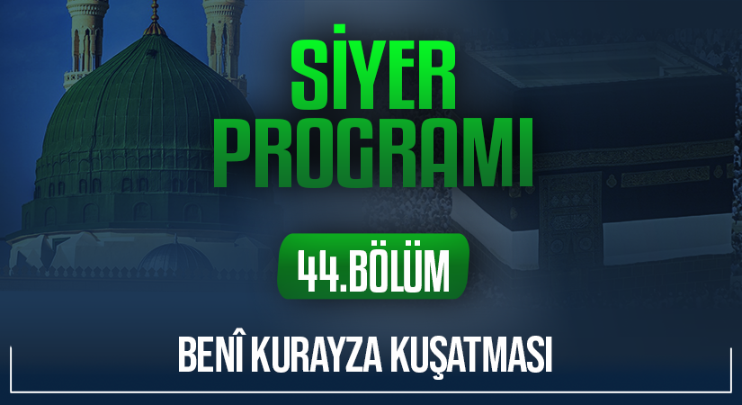 BENÎ KURAYZA KUŞATMASI | Siyer Programı – 44.Bölüm