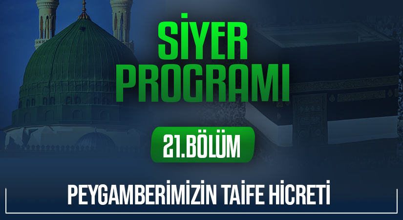 PEYGAMBERİMİZİN TAİFE HİCRETİ | Siyer Programı – 21.Bölüm