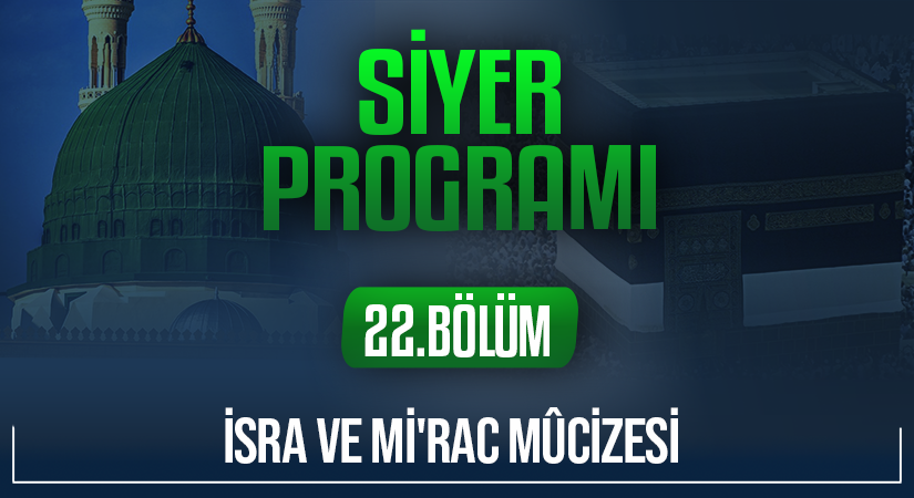 İSRA VE Mİ’RAC MÛCİZESİ | Siyer Programı – 22.Bölüm