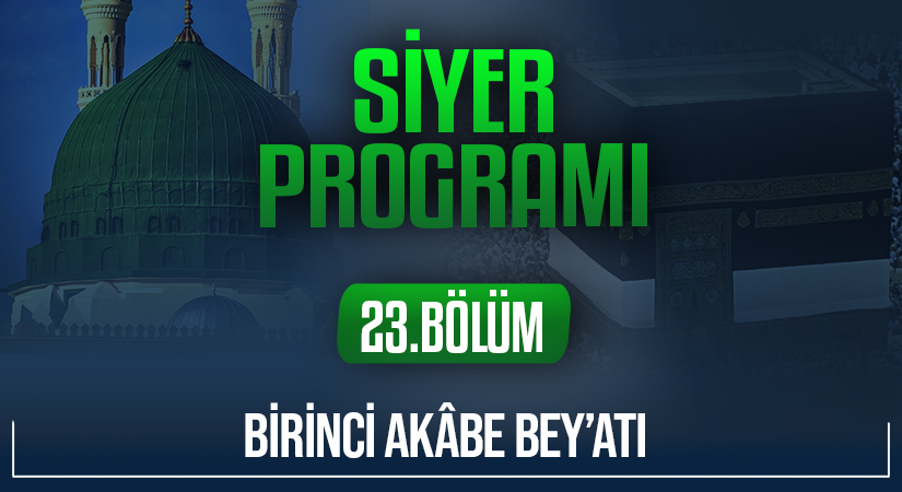 BİRİNCİ AKÂBE BEY’ATI | Siyer Programı – 23.Bölüm