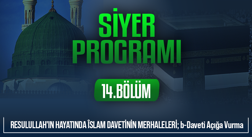 RESULULLAH’IN HAYATINDA ÎSLAM DAVETİNİN MERHALELERİ; b-Daveti Açığa Vurma | Siyer Programı – 14.Bölüm