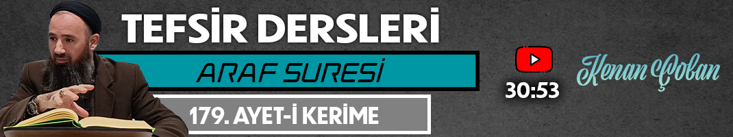 ARAF SURESİ 179. AYET-İ KERİME | Tefsir Dersleri – 95 | Kenan ÇOBAN