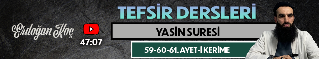 YASİN SURESİ 59-60-61. AYET-İ KERİME | Tefsir Dersleri – 96 | Erdoğan KOÇ