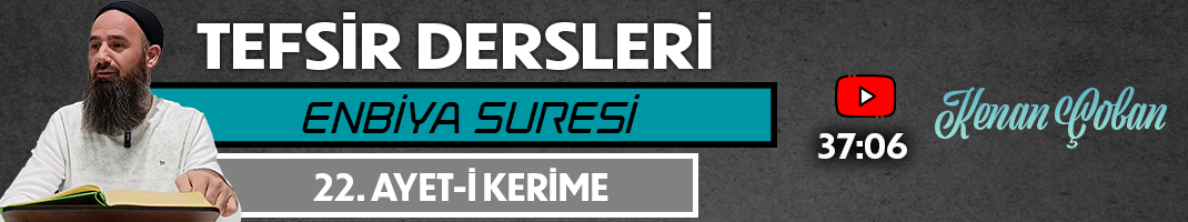 ENBİYA SURESİ 22. AYET-İ KERİME | Tefsir Dersleri – 97 | Kenan ÇOBAN