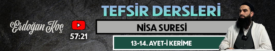 NİSA SURESİ 13-14. AYET-İ KERİME | Tefsir Dersleri – 100 | Erdoğan KOÇ