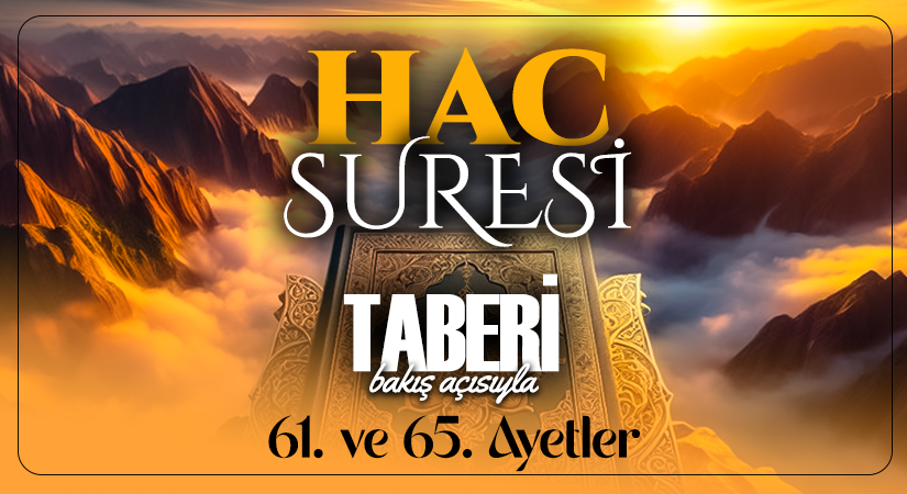 TABERİ (RH.A)’İN BAKIŞ AÇISIYLA HAC SURESİ 61. VE 65. AYET-İ KERİMELER