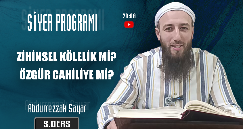Zihinsel Kölelik mi? Özgür Cahiliye mi? | Siyer Programı – 5. Ders | Abdurrezzak SAYAR