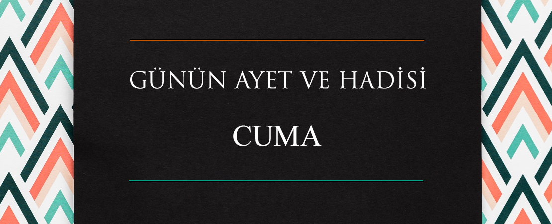 GÜNÜN AYET VE HADİSİ