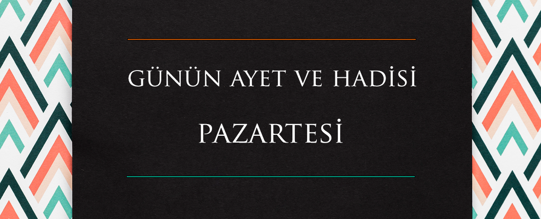 GÜNÜN AYET VE HADİSİ