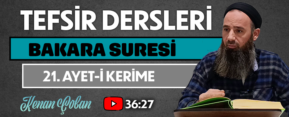 BAKARA SURESİ 21. AYET-İ KERİME | Tefsir Dersleri – 102 | Kenan ÇOBAN