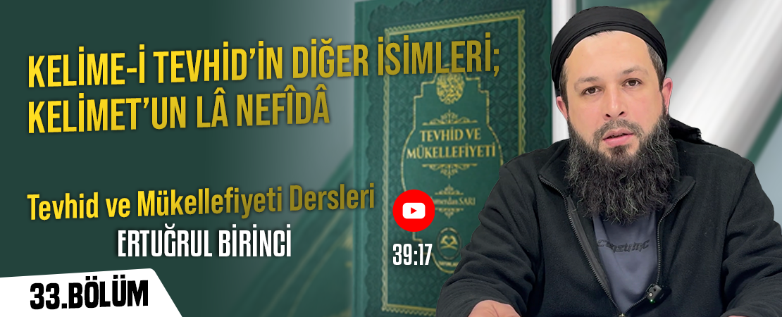 KELİME-İ TEVHİDİN DİĞER İSİMLERİ; KELİMET’UN LÂ NEFÎDÂ | Tevhid ve Mükellefiyeti Dersleri – 33.Bölüm | Ertuğrul BİRİNCİ