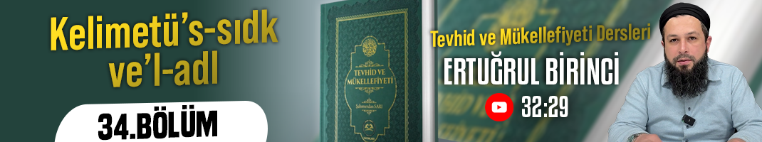 Kelimetü’s-sıdk ve’l-adl | Tevhid ve Mükellefiyeti Dersleri – 34.Bölüm | Ertuğrul BİRİNCİ