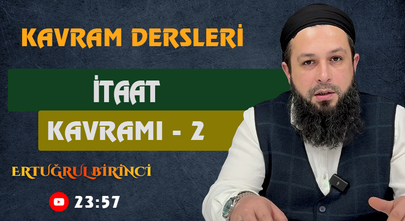 İTAAT KAVRAMI – 2 | Kavram Dersleri – 70 | Ertuğrul BİRİNCİ