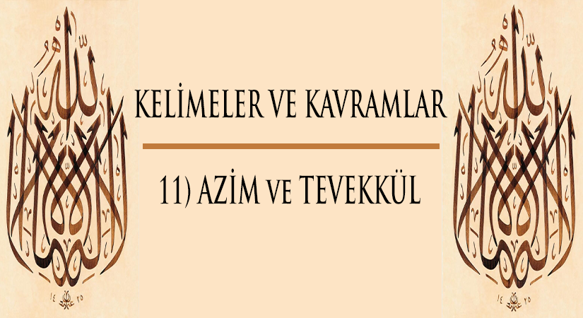Kelimeler ve Kavramlar | 11) AZİM ve TEVEKKÜL