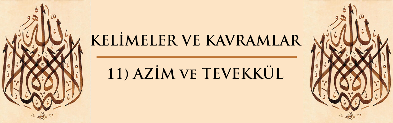 Kelimeler ve Kavramlar | 11) AZİM ve TEVEKKÜL
