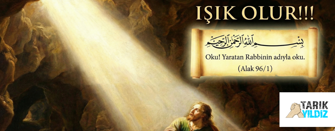 IŞIK OLUR!!! “OKU! YARATAN RABBİNİN ADIYLA OKU.” (ALAK 96/1)