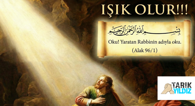 IŞIK OLUR!!! “OKU! YARATAN RABBİNİN ADIYLA OKU.” (ALAK 96/1)