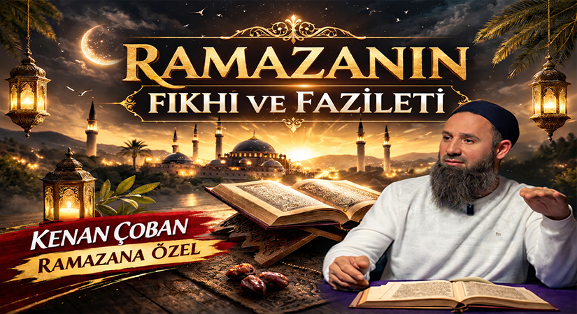 RAMAZANIN FIKHI VE FAZİLETİ | Kenan ÇOBAN (Ramazana Özel)