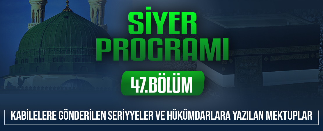 KABİLELERE GÖNDERİLEN SERİYYELER VE HÜKÜMDARLARA YAZILAN MEKTUPLAR | Siyer Programı – 47.Bölüm