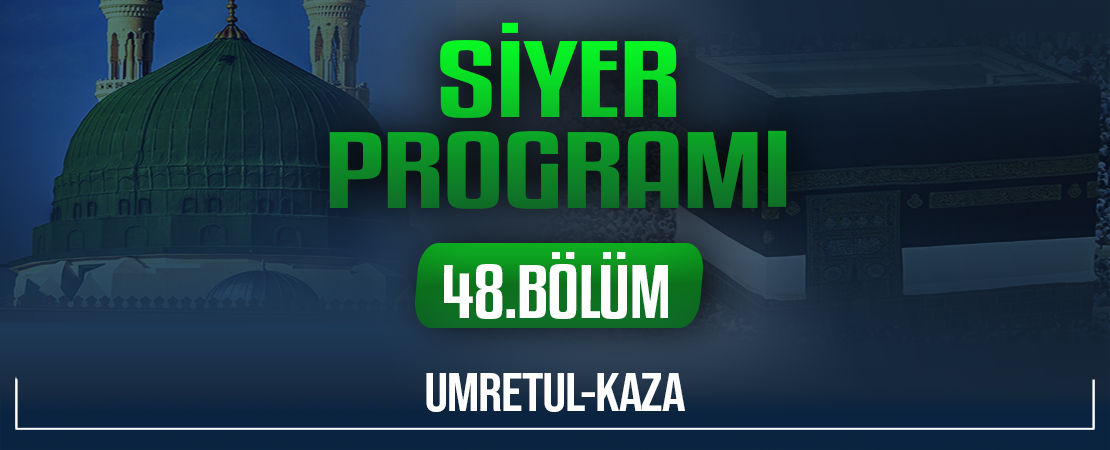 UMRETUL-KAZA | Siyer Programı – 48.Bölüm