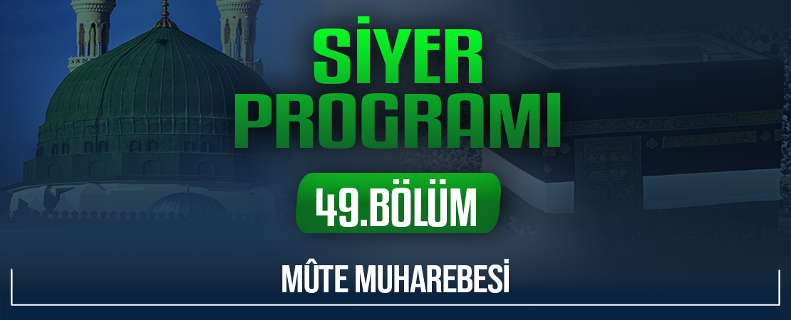 MÛTE MUHAREBESİ | Siyer Programı – 49.Bölüm
