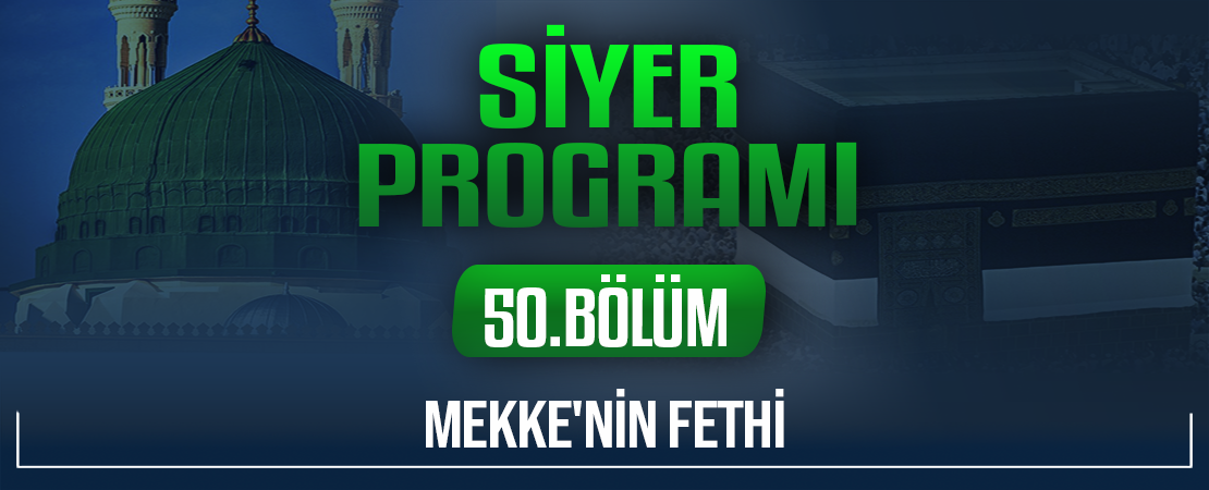MEKKE’NİN FETHİ | Siyer Programı – 50.Bölüm