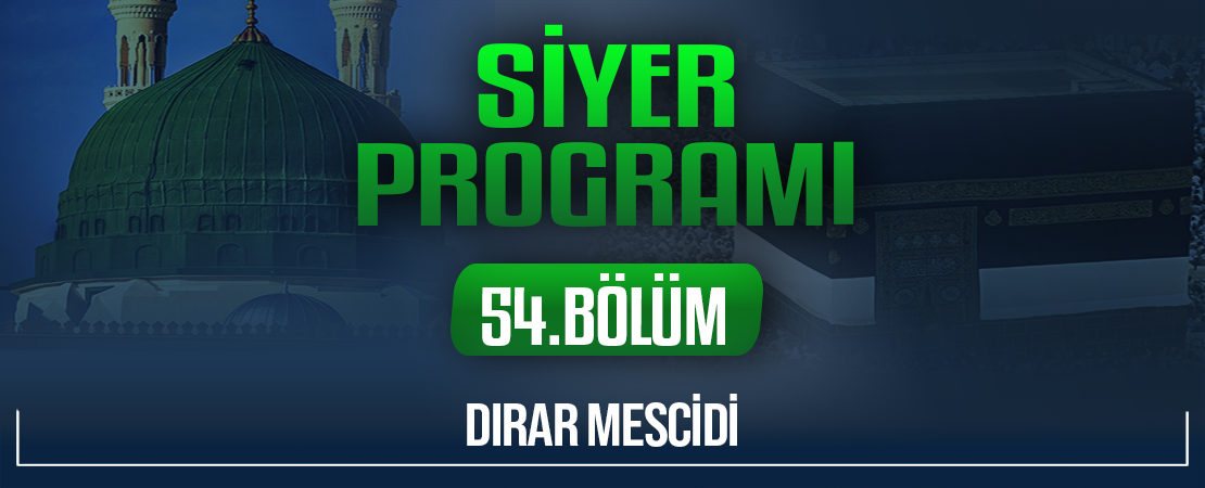 DIRAR MESCİDİ | Siyer Programı – 54.Bölüm