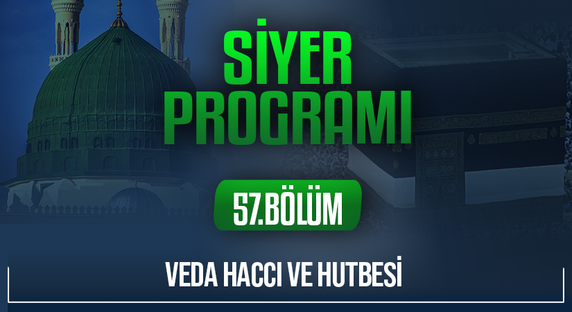 VEDA HACCI VE HUTBESİ | Siyer Programı – 57.Bölüm