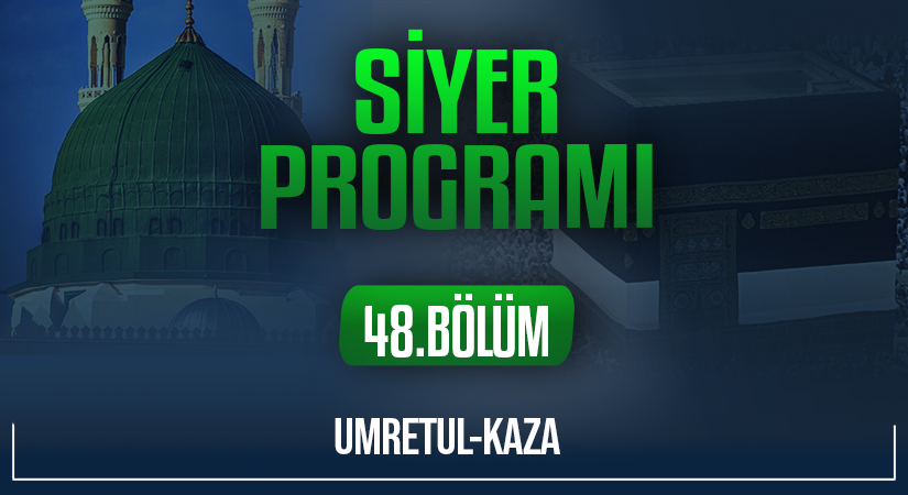UMRETUL-KAZA | Siyer Programı – 48.Bölüm
