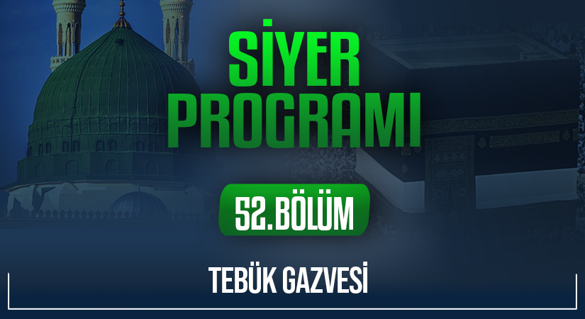 TEBÜK GAZVESİ | Siyer Programı – 52.Bölüm