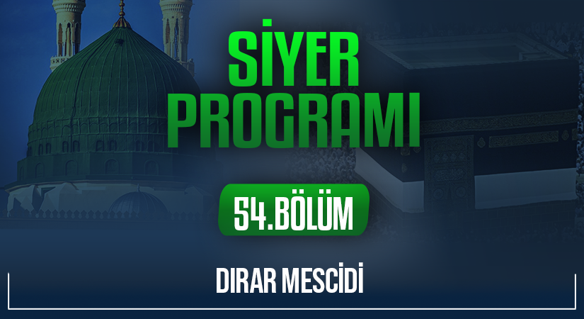 DIRAR MESCİDİ | Siyer Programı – 54.Bölüm