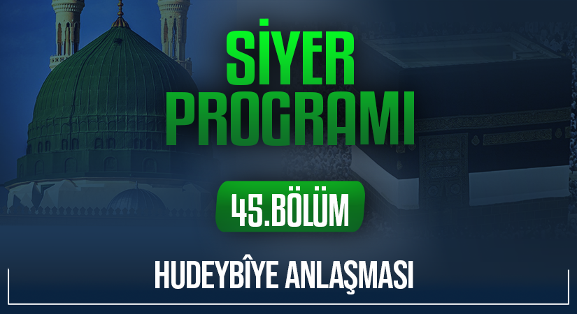 HUDEYBÎYE ANLAŞMASI | Siyer Programı – 45.Bölüm