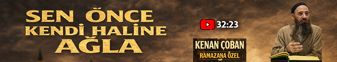 SEN ÖNCE KENDİ HALİNE AĞLA! | Kenan ÇOBAN (Ramazana Özel)