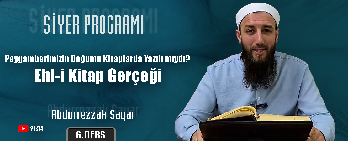 Peygamberimizin Doğumu Kitaplarda Yazılı mıydı? | Ehl-i Kitap Gerçeği | Siyer Programı – 6. Ders | Abdurrezzak SAYAR