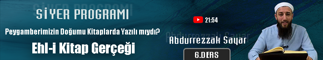 Peygamberimizin Doğumu Kitaplarda Yazılı mıydı? | Ehl-i Kitap Gerçeği | Siyer Programı – 6. Ders | Abdurrezzak SAYAR