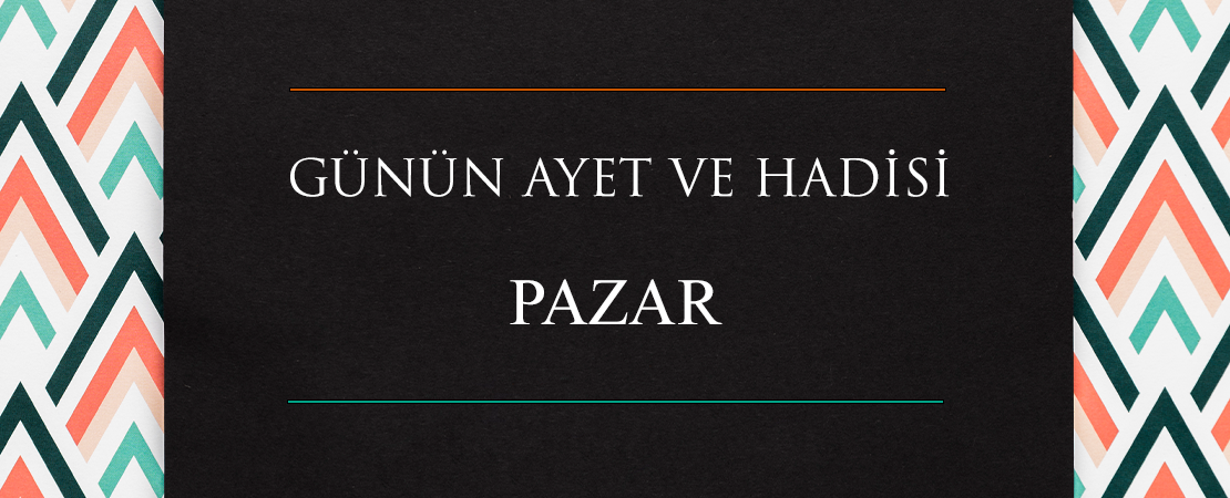 GÜNÜN AYET VE HADİSİ