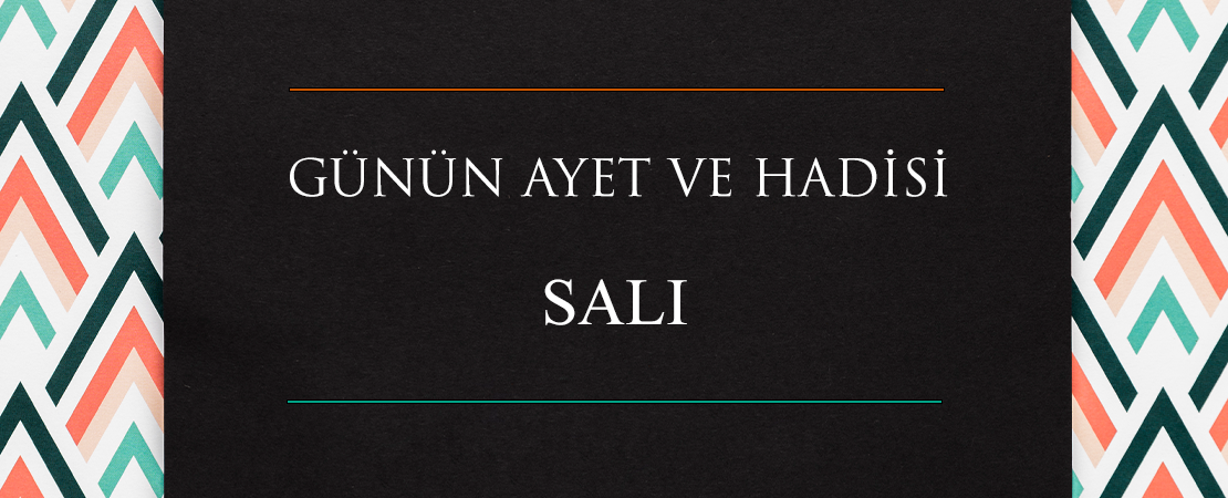 GÜNÜN AYET VE HADİSİ