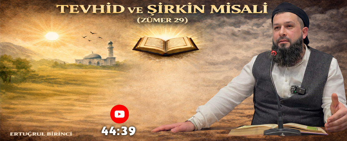 TEVHİD VE ŞİRKİN MİSALİ (ZÜMER 29) | Ertuğrul BİRİNCİ