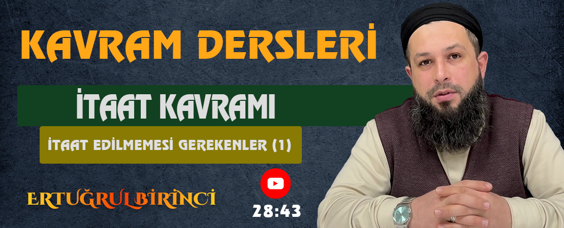 İTAAT KAVRAMI / İTAAT EDİLMEMESİ GEREKENLER (1) | Kavram Dersleri – 73 | Ertuğrul BİRİNCİ