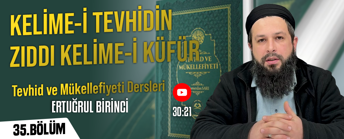 KELİME-İ TEVHİDİN ZIDDI KELİME-İ KÜFÜR | Tevhid ve Mükellefiyeti Dersleri – 35.Bölüm | Ertuğrul BİRİNCİ