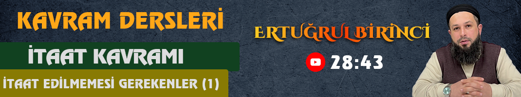 İTAAT KAVRAMI / İTAAT EDİLMEMESİ GEREKENLER (1) | Kavram Dersleri – 73 | Ertuğrul BİRİNCİ