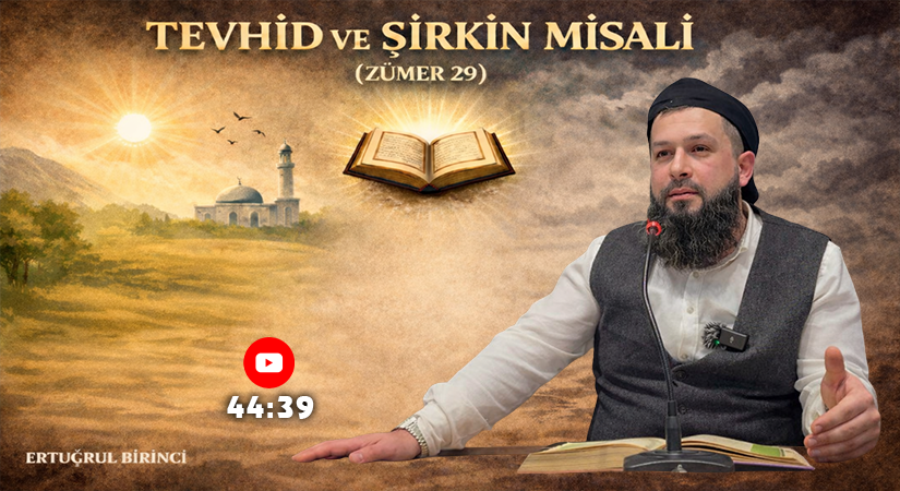 TEVHİD VE ŞİRKİN MİSALİ (ZÜMER 29) | Ertuğrul BİRİNCİ